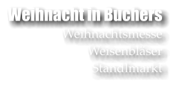 Weihnacht in Buchers Weihnachtsmesse Weisenblser Standlmarkt